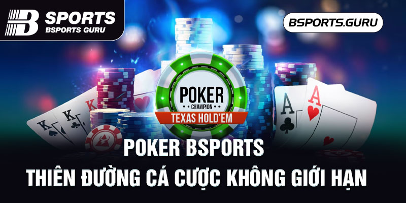 Poker Bsports - Thiên đường cá cược không giới hạn