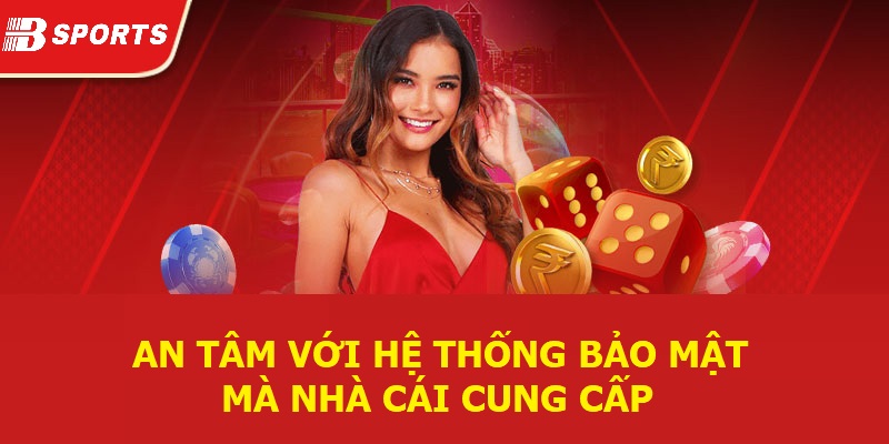 An tâm với hệ thống bảo mật mà nhà cái cung cấp