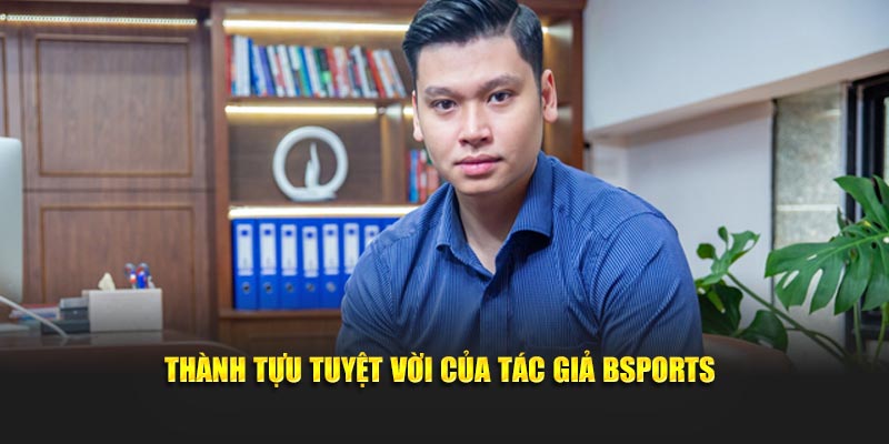Thành tựu tuyệt vời của tác giả Bsports